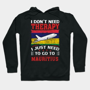 I Don't Need Therapy I Just Need To Go To Mauritius Hoodie